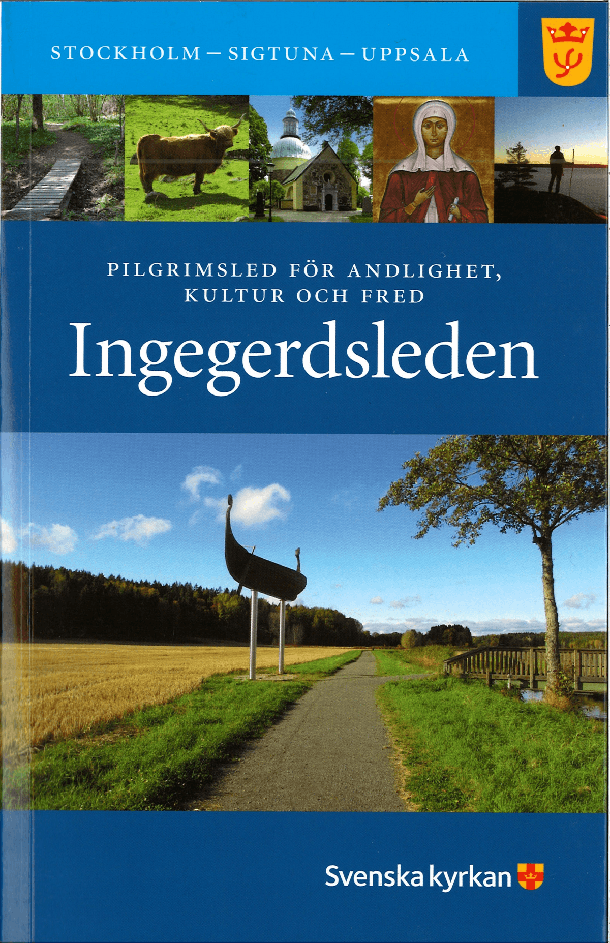Ingegerdsleden - Pilgrimsled För Andlighet, Kultur Och Fred Stockholm - Sigtuna - Uppsala (Med Kartor Och Ledbeskrivning)